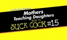 Mothers Teaching Daughters How To Suck Cock 15