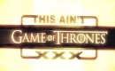 This Ain't Game of Thrones XXX